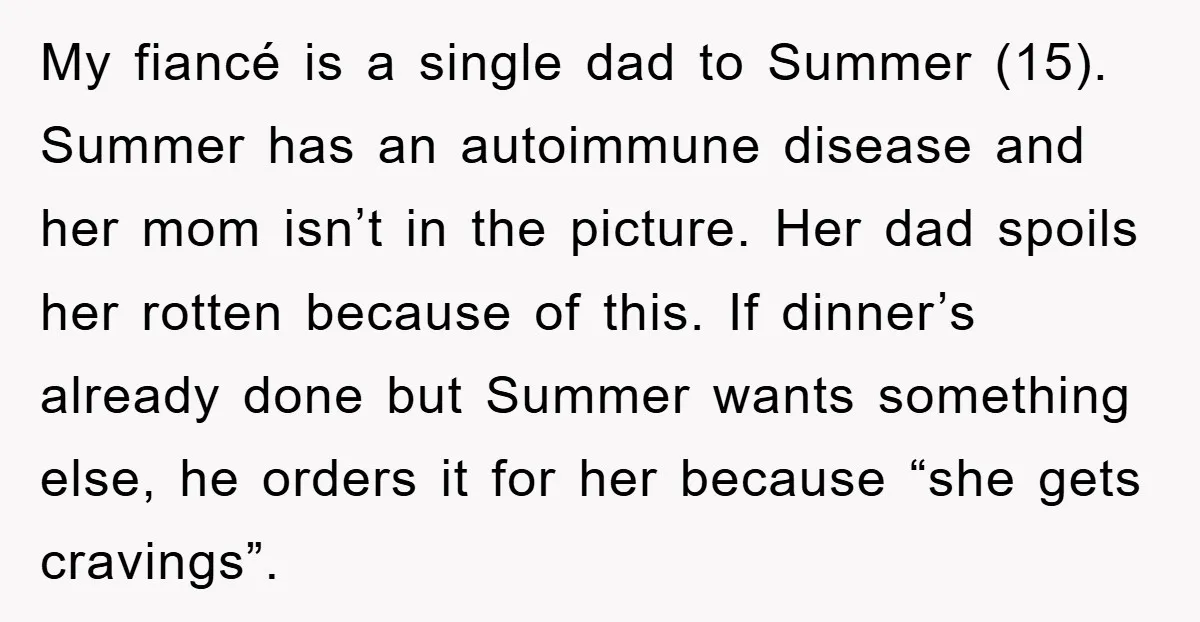 My fiancé is a single dad to Summer (15). Summer has an autoimmune disease and her mom isn’t in the picture. Her dad spoils her rotten because of this. If...