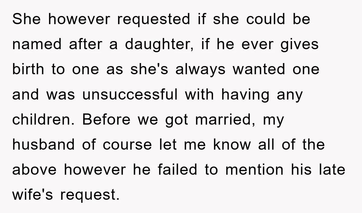 She however requested if she could be named after a daughter, if he ever gives birth to one as she's always wanted one and was unsuccessful with having any children....