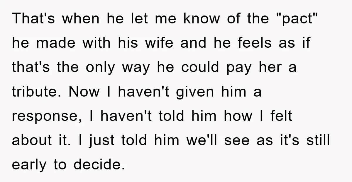 That's when he let me know of the "pact" he made with his wife and he feels as if that's the only way he could pay her a tribute. Now...