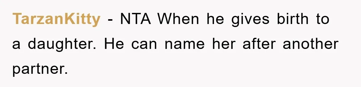 TarzanKitty − NTA When he gives birth to a daughter. He can name her after another partner.