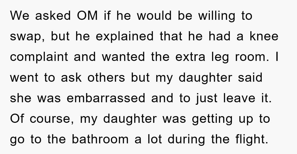 We asked OM if he would be willing to swap, but he explained that he had a knee complaint and wanted the extra leg room. I went to ask others...