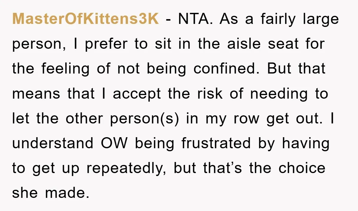 MasterOfKittens3K − NTA. As a fairly large person, I prefer to sit in the aisle seat for the feeling of not being confined. But that means that I accept the...