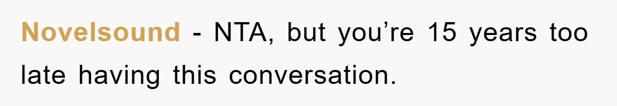 Novelsound − NTA, but you’re 15 years too late having this conversation.