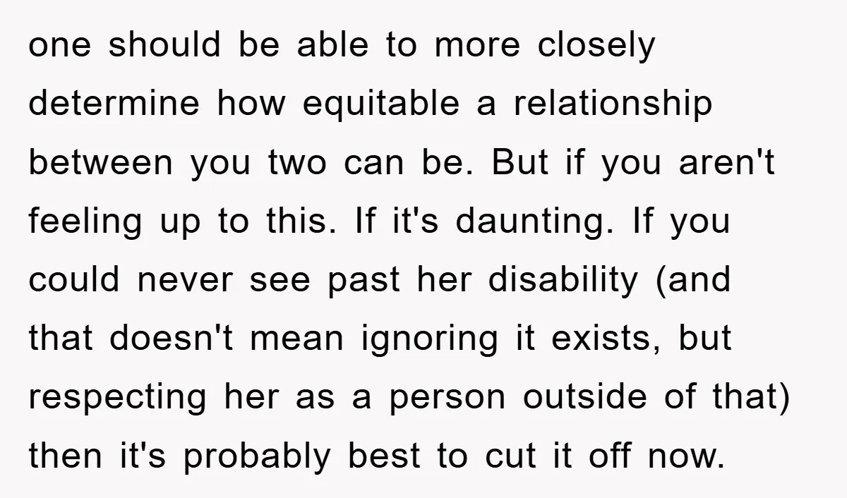 one should be able to more closely determine how equitable a relationship between you two can be. But if you aren't feeling up to this. If it's daunting. If you...