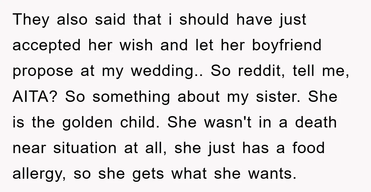 They also said that i should have just accepted her wish and let her boyfriend propose at my wedding.. So reddit, tell me, AITA? So something about my sister. She...