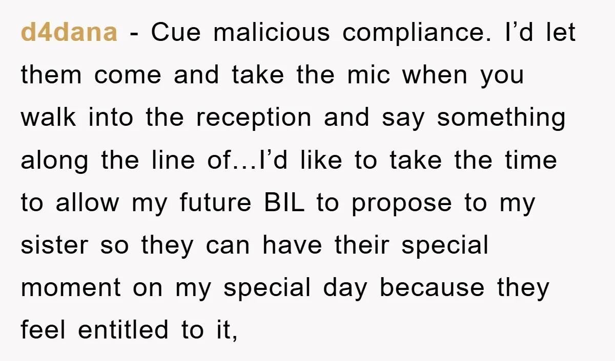 d4dana − Cue malicious compliance. I’d let them come and take the mic when you walk into the reception and say something along the line of…I’d like to take the...
