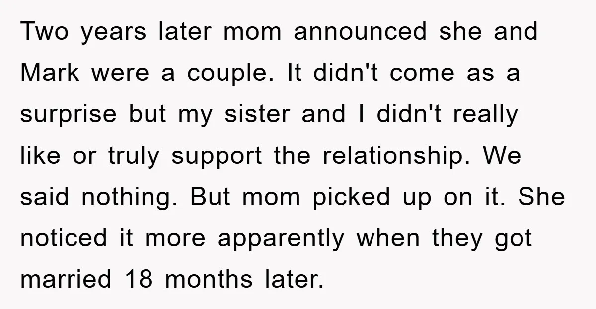 Two years later mom announced she and Mark were a couple. It didn't come as a surprise but my sister and I didn't really like or truly support the relationship....