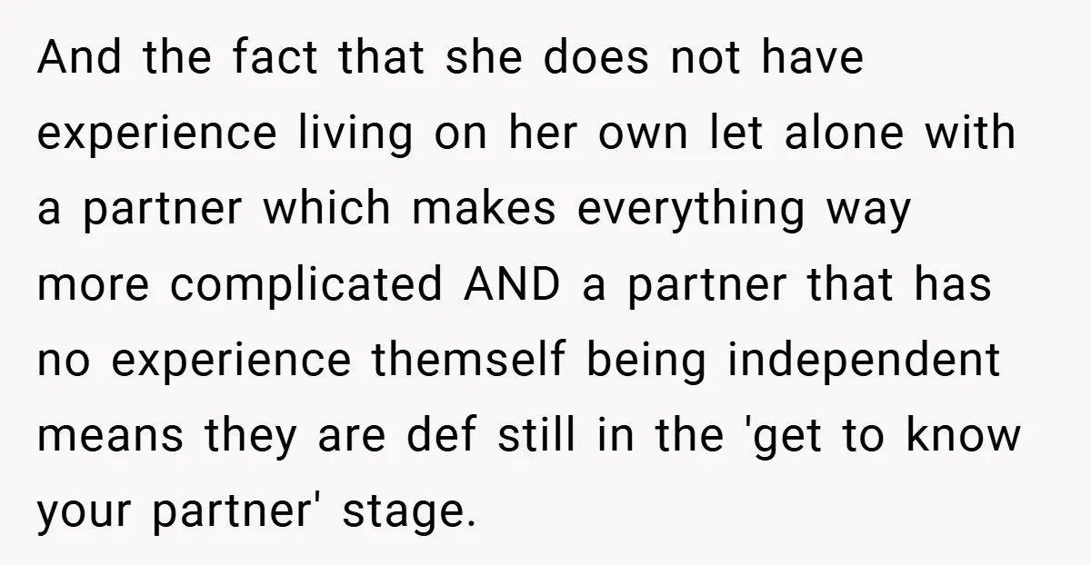 And the fact that she does not have experience living on her own let alone with a partner which makes everything way more complicated AND a partner that has no...