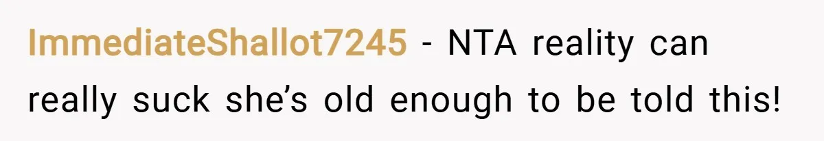 ImmediateShallot7245 − NTA reality can really suck she’s old enough to be told this!
