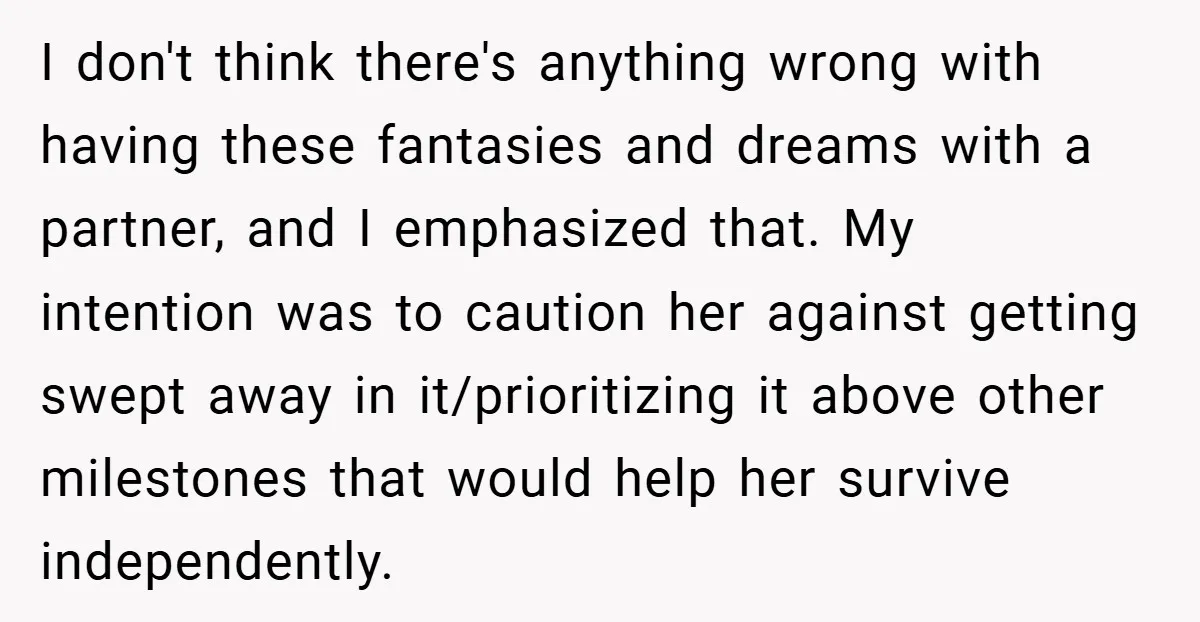 I don't think there's anything wrong with having these fantasies and dreams with a partner, and I emphasized that. My intention was to caution her against getting swept away in...