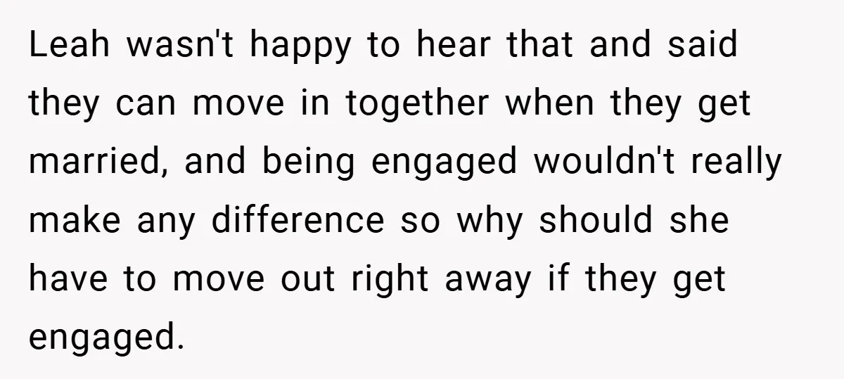 Leah wasn't happy to hear that and said they can move in together when they get married, and being engaged wouldn't really make any difference so why should she have...