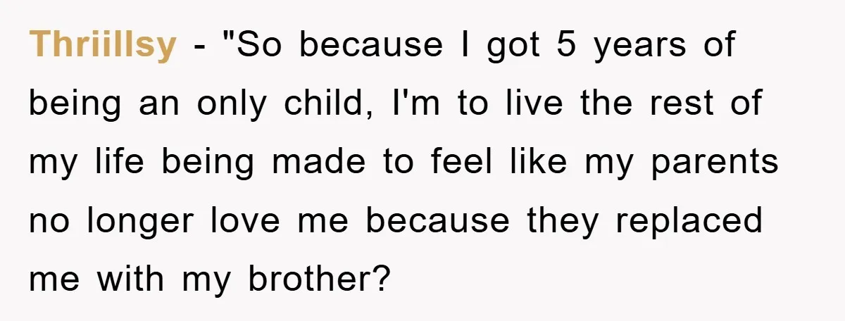 Thriillsy − "So because I got 5 years of being an only child, I'm to live the rest of my life being made to feel like my parents no longer...