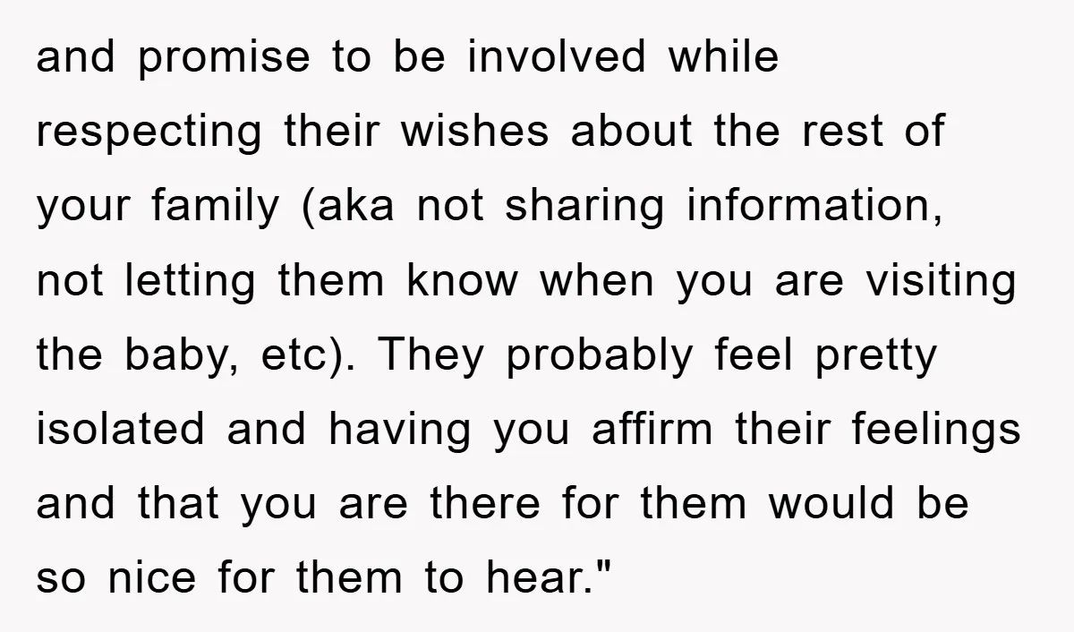 and promise to be involved while respecting their wishes about the rest of your family (aka not sharing information, not letting them know when you are visiting the baby, etc)....