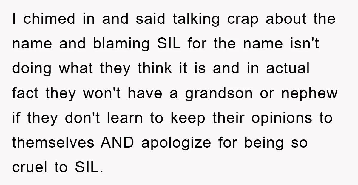 I chimed in and said talking crap about the name and blaming SIL for the name isn't doing what they think it is and in actual fact they won't have...