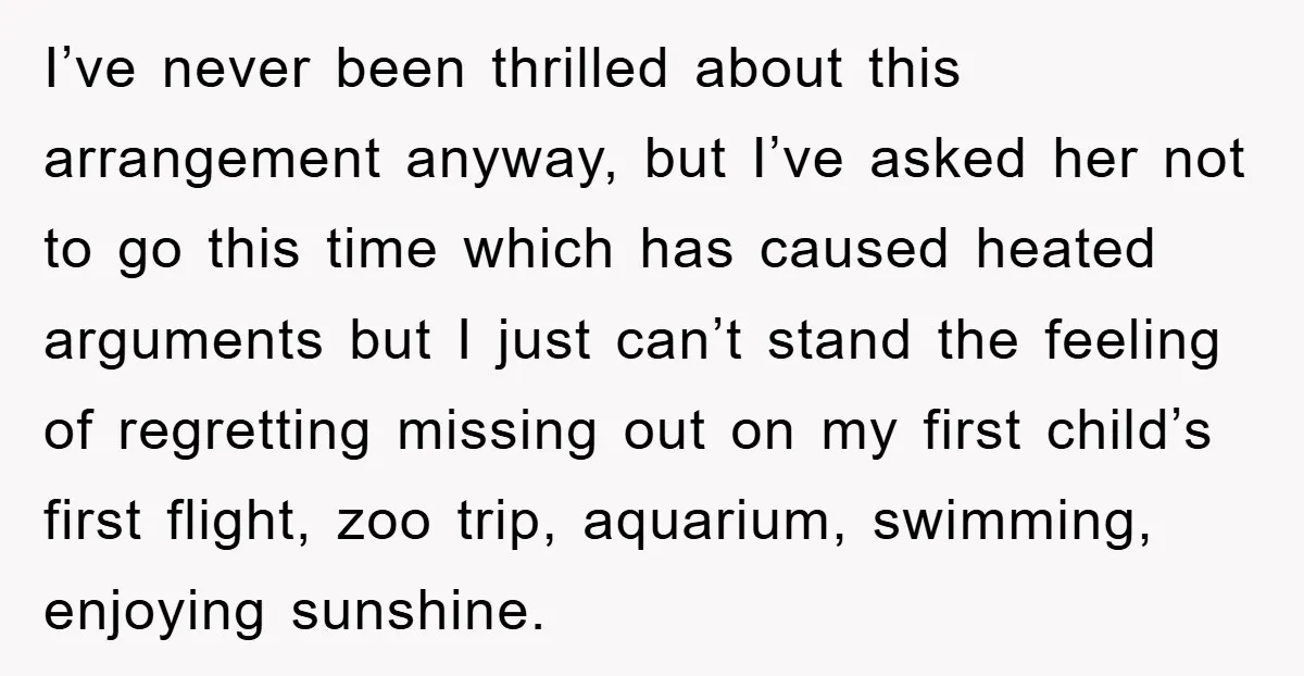 I’ve never been thrilled about this arrangement anyway, but I’ve asked her not to go this time which has caused heated arguments but I just can’t stand the feeling of...