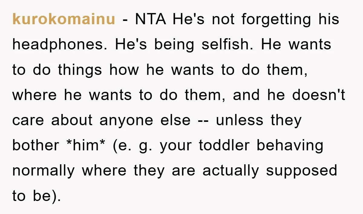 kurokomainu − NTA He's not forgetting his headphones. He's being selfish. He wants to do things how he wants to do them, where he wants to do them, and he...