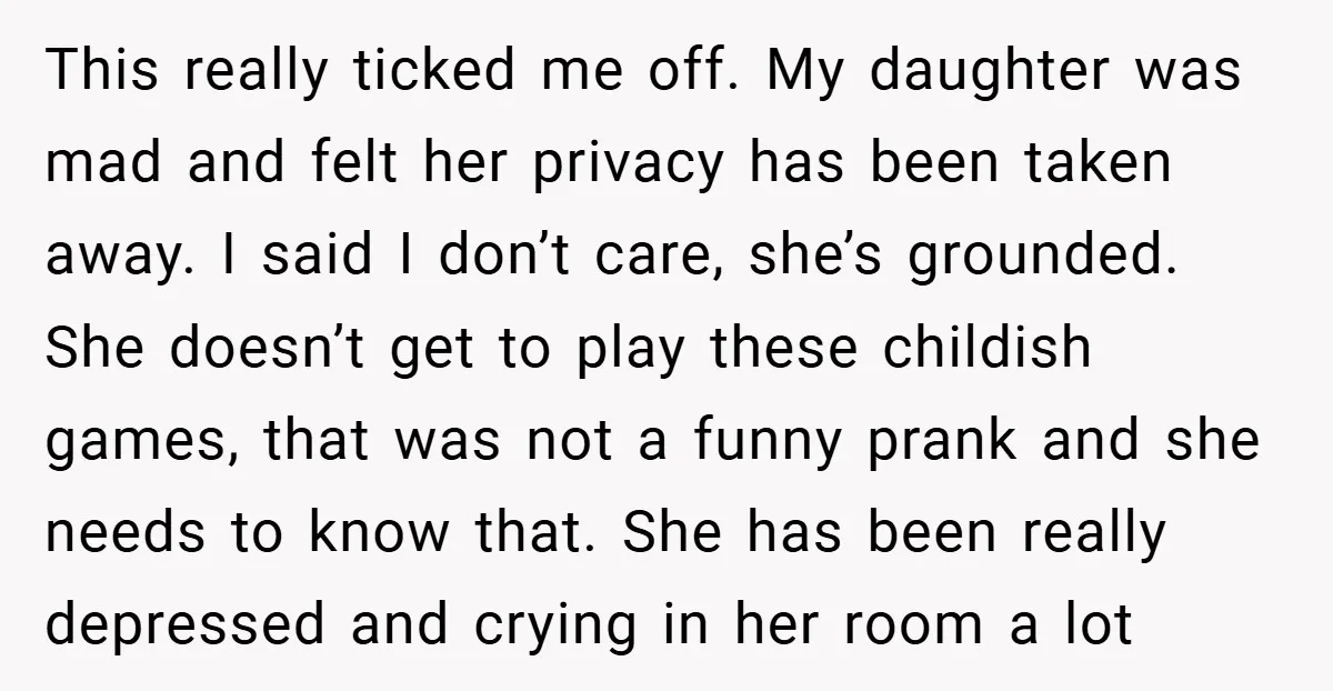 This really ticked me off. My daughter was mad and felt her privacy has been taken away. I said I don’t care, she’s grounded. She doesn’t get to play these...