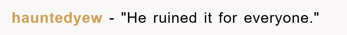 hauntedyew - "He ruined it for everyone."