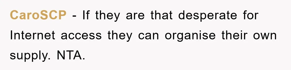 CaroSCP − If they are that desperate for Internet access they can organise their own supply. NTA.