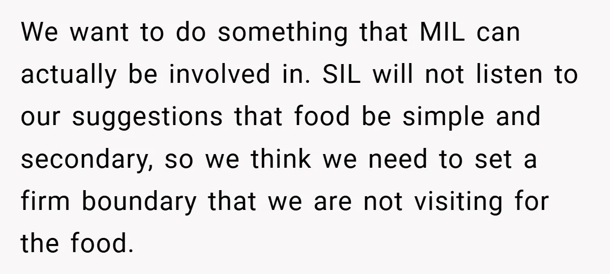 We want to do something that MIL can actually be involved in. SIL will not listen to our suggestions that food be simple and secondary, so we think we need...