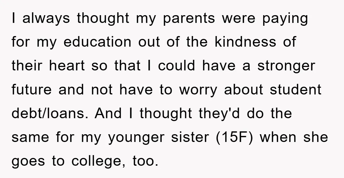 I always thought my parents were paying for my education out of the kindness of their heart so that I could have a stronger future and not have to worry...