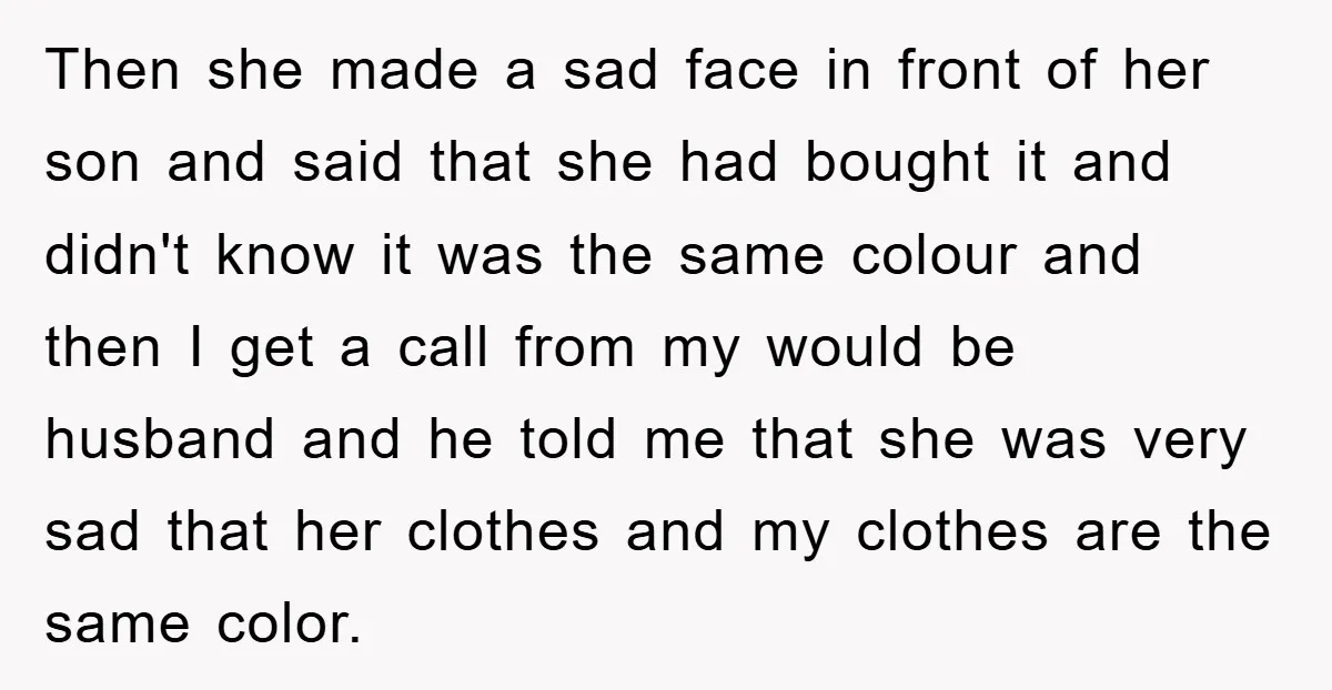 Then she made a sad face in front of her son and said that she had bought it and didn't know it was the same colour and then I get...