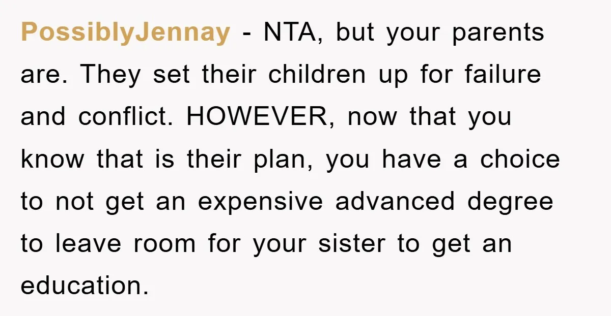 PossiblyJennay − NTA, but your parents are. They set their children up for failure and conflict. HOWEVER, now that you know that is their plan, you have a choice to...