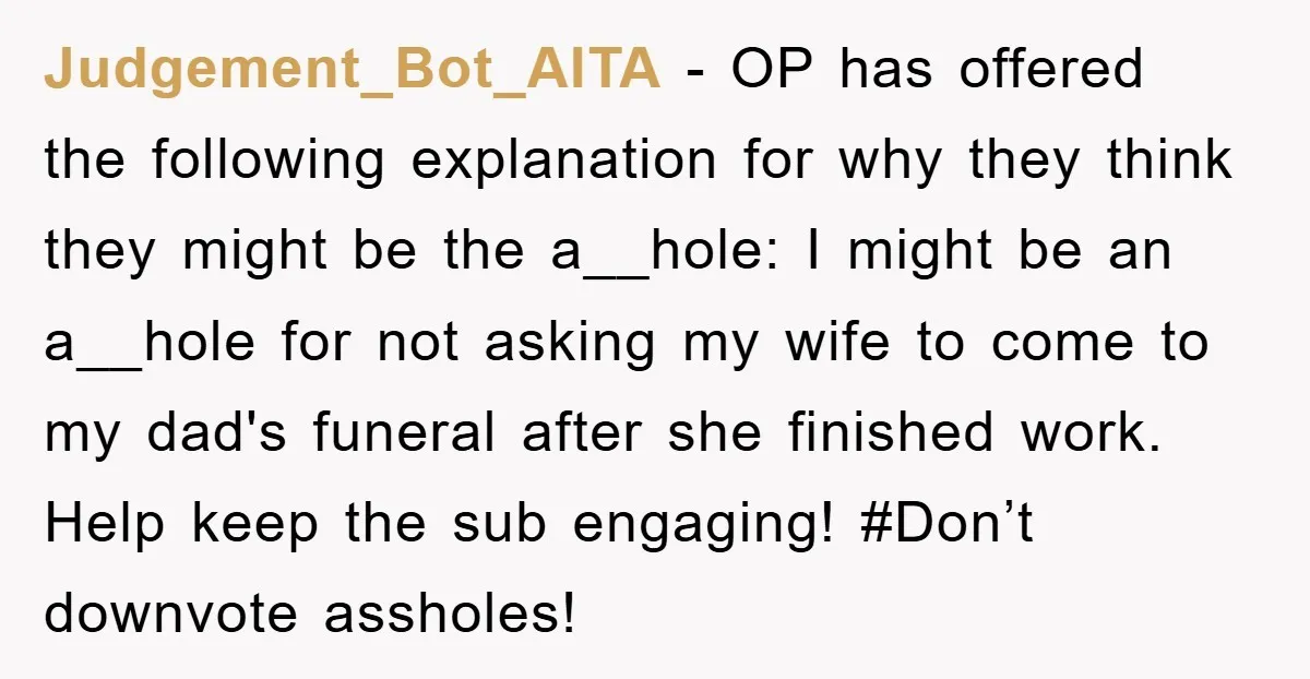 Judgement_Bot_AITA − OP has offered the following explanation for why they think they might be the a__hole: I might be an a__hole for not asking my wife to come to...