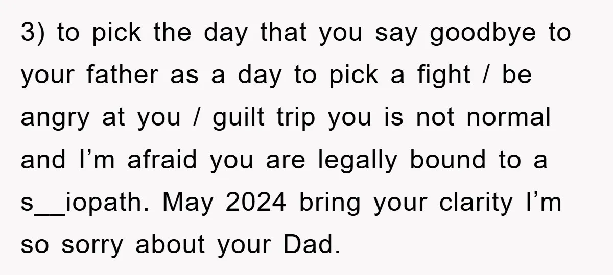 3) to pick the day that you say goodbye to your father as a day to pick a fight / be angry at you / guilt trip you is not...