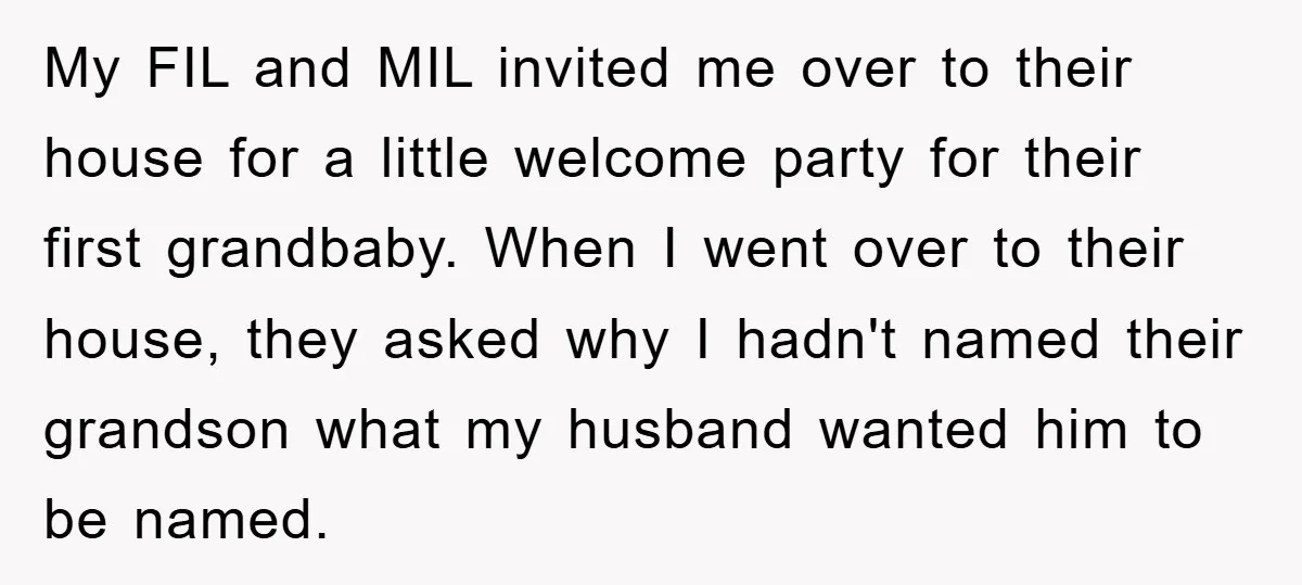 My FIL and MIL invited me over to their house for a little welcome party for their first grandbaby. When I went over to their house, they asked why I...
