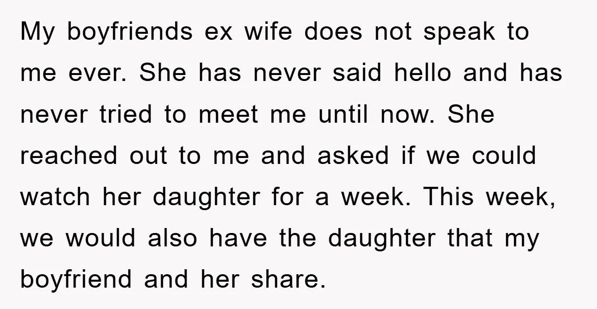 My boyfriends ex wife does not speak to me ever. She has never said hello and has never tried to meet me until now. She reached out to me and...