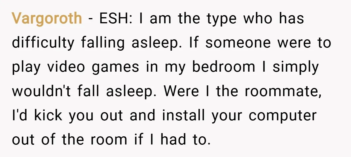 Vargoroth − ESH: I am the type who has difficulty falling asleep. If someone were to play video games in my bedroom I simply wouldn't fall asleep. Were I the...