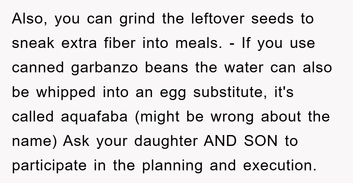 Also, you can grind the leftover seeds to sneak extra fiber into meals. - If you use canned garbanzo beans the water can also be whipped into an egg substitute,...