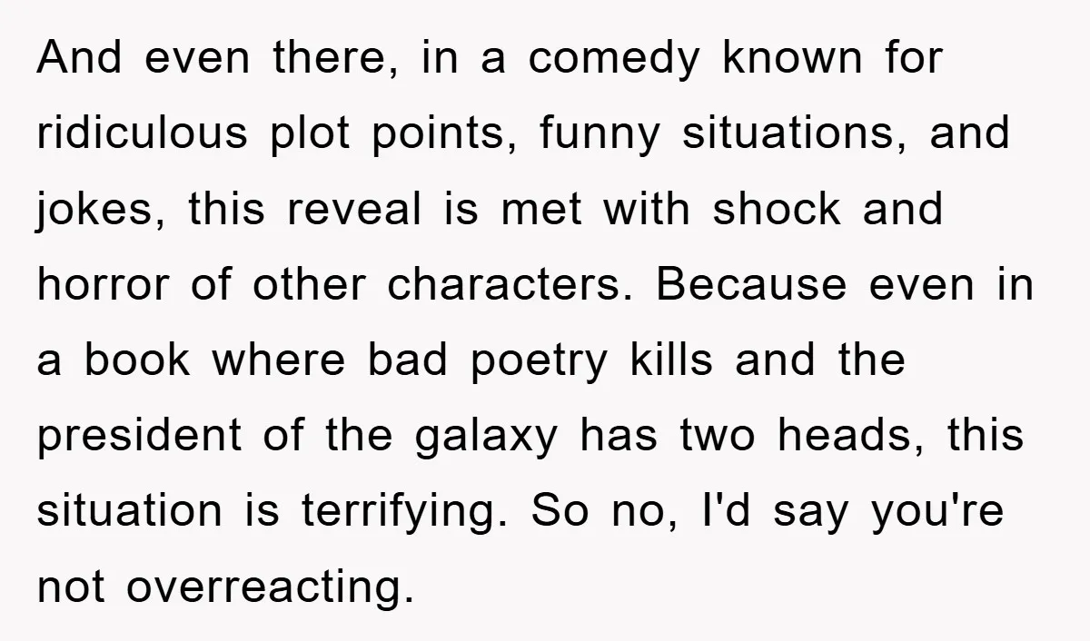 And even there, in a comedy known for ridiculous plot points, funny situations, and jokes, this reveal is met with shock and horror of other characters. Because even in a...