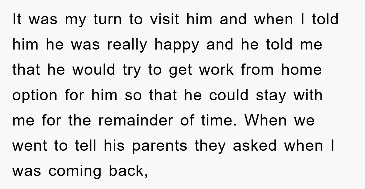 It was my turn to visit him and when I told him he was really happy and he told me that he would try to get work from home option...