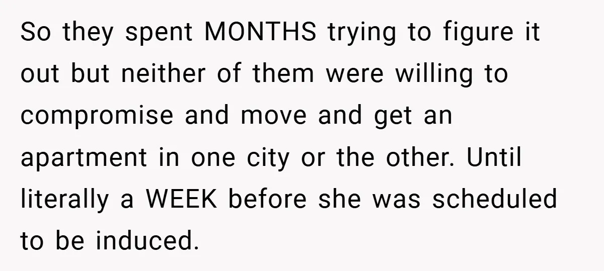 So they spent MONTHS trying to figure it out but neither of them were willing to compromise and move and get an apartment in one city or the other. Until...