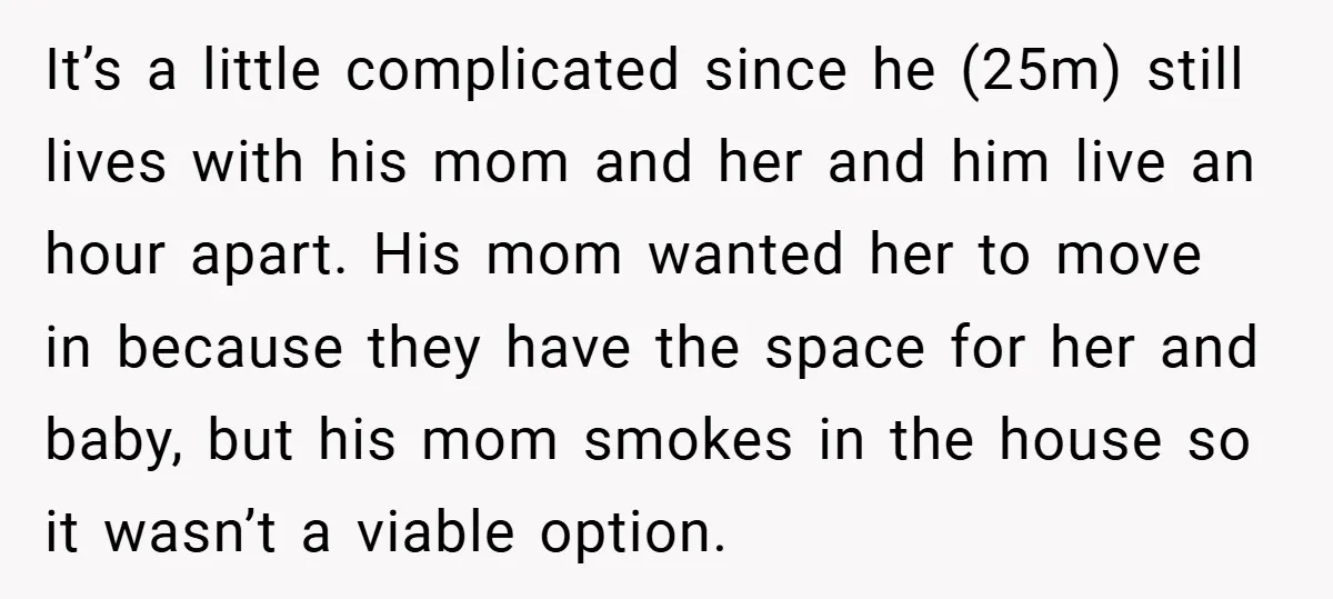 It’s a little complicated since he (25m) still lives with his mom and her and him live an hour apart. His mom wanted her to move in because they have...