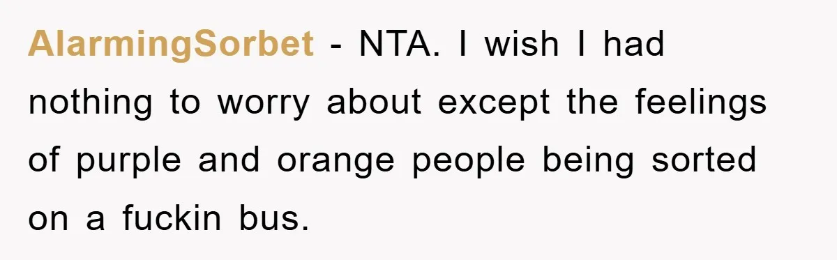 AlarmingSorbet − NTA. I wish I had nothing to worry about except the feelings of purple and orange people being sorted on a fuckin bus.