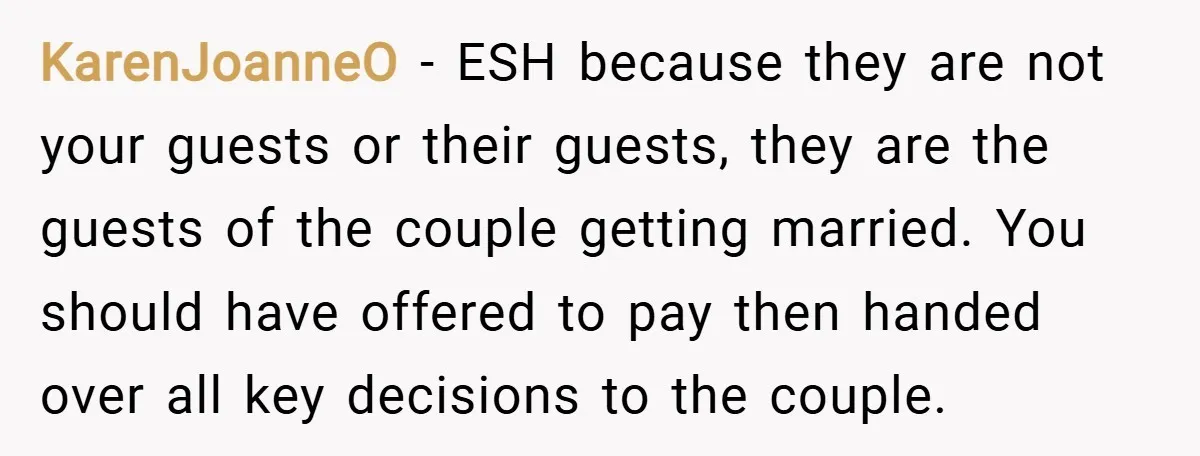 KarenJoanneO − ESH because they are not your guests or their guests, they are the guests of the couple getting married. You should have offered to pay then handed over...