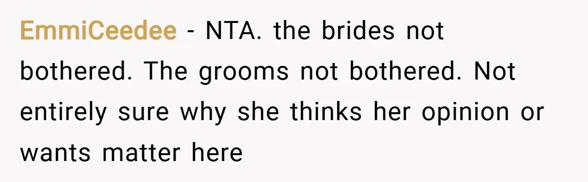 EmmiCeedee − NTA. the brides not bothered. The grooms not bothered. Not entirely sure why she thinks her opinion or wants matter here