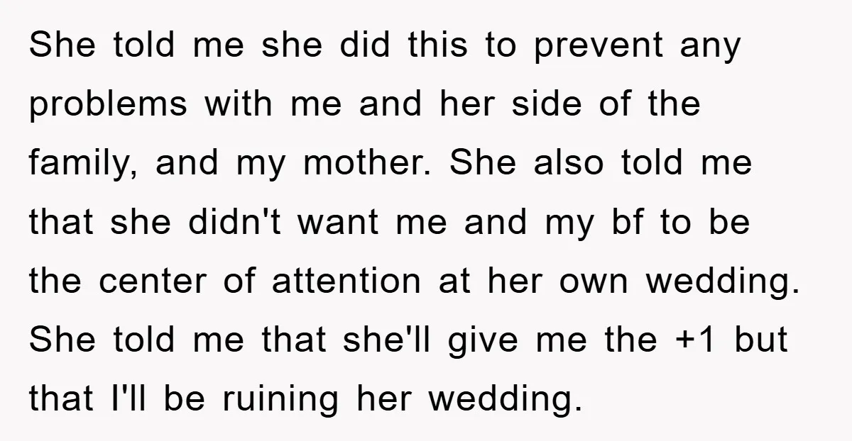 She told me she did this to prevent any problems with me and her side of the family, and my mother. She also told me that she didn't want me...