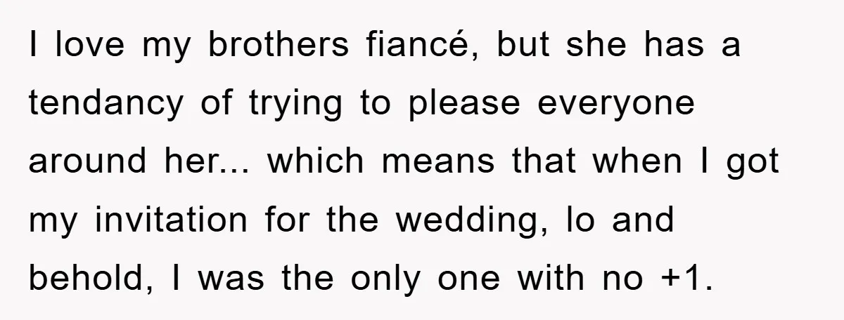 I love my brothers fiancé, but she has a tendancy of trying to please everyone around her... which means that when I got my invitation for the wedding, lo and...