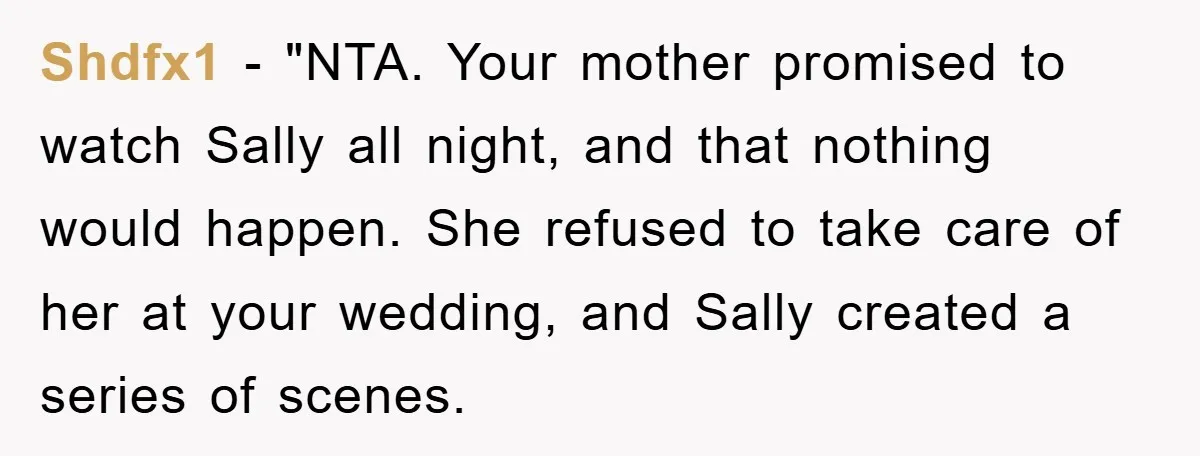 Shdfx1 - "NTA. Your mother promised to watch Sally all night, and that nothing would happen. She refused to take care of her at your wedding, and Sally created a...