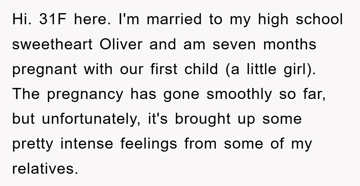 Hi. 31F here. I'm married to my high school sweetheart Oliver and am seven months pregnant with our first child (a little girl). The pregnancy has gone smoothly so far,...