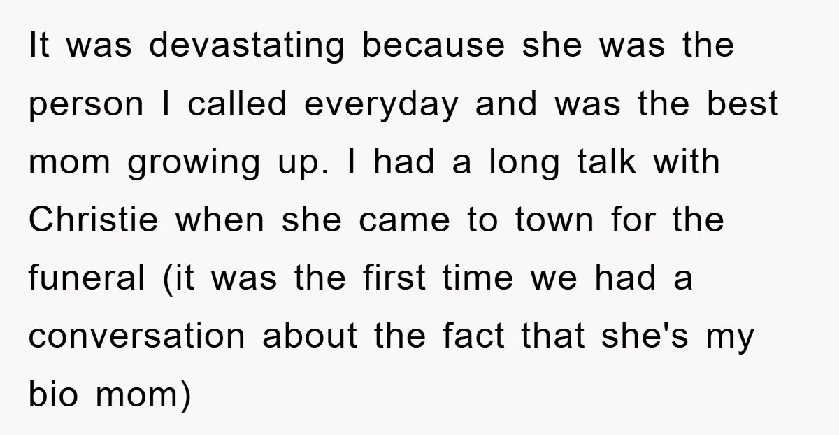 It was devastating because she was the person I called everyday and was the best mom growing up. I had a long talk with Christie when she came to town...