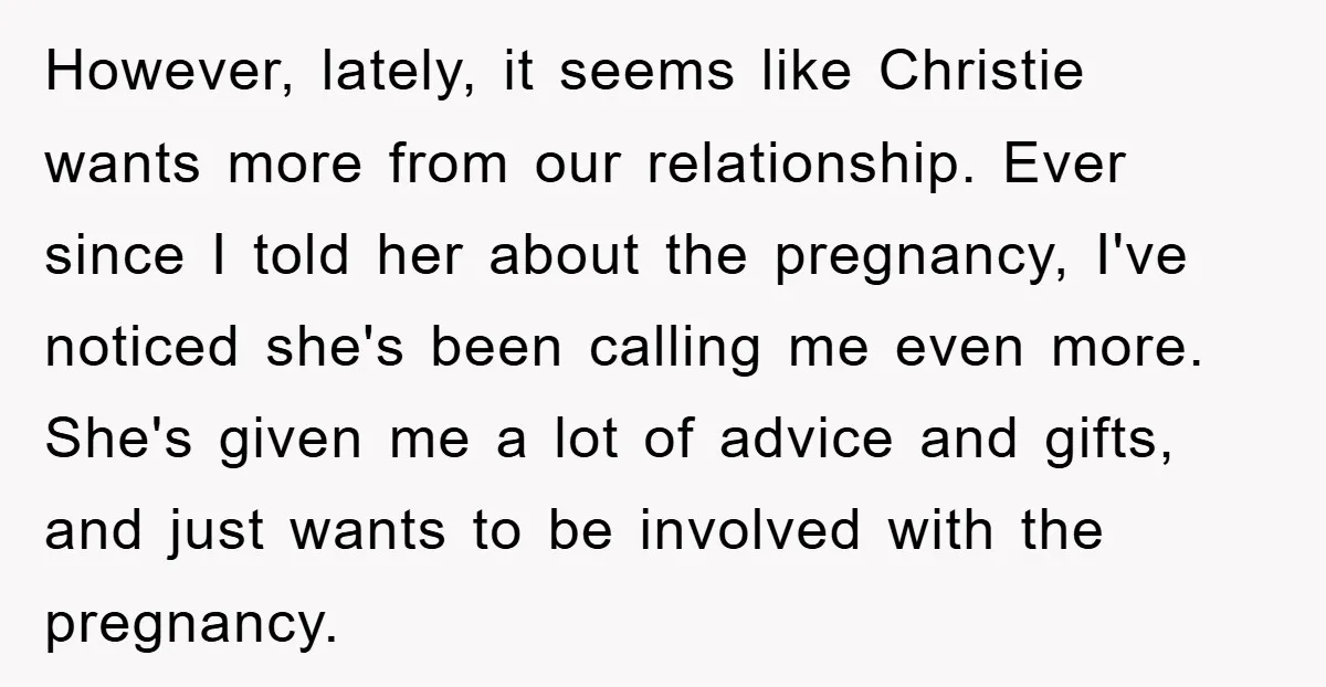 However, lately, it seems like Christie wants more from our relationship. Ever since I told her about the pregnancy, I've noticed she's been calling me even more. She's given me...