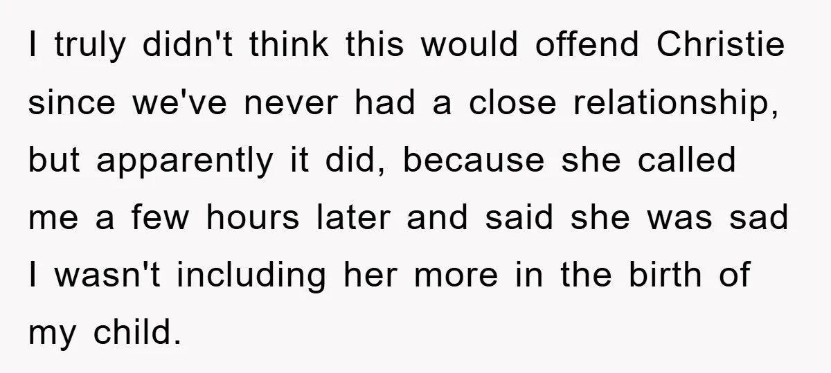 I truly didn't think this would offend Christie since we've never had a close relationship, but apparently it did, because she called me a few hours later and said she...