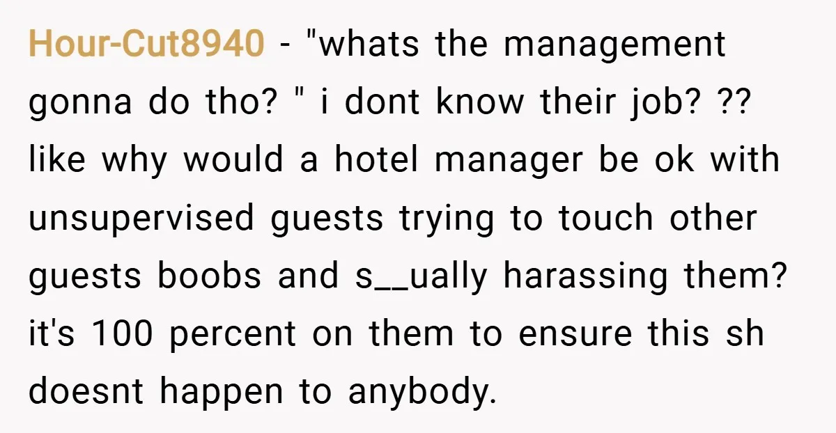 Hour-Cut8940 − "whats the management gonna do tho? " i dont know their job? ?? like why would a hotel manager be ok with unsupervised guests trying to touch other...