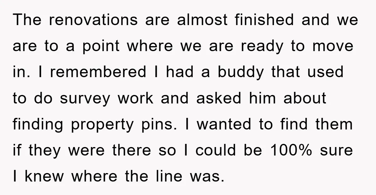 The renovations are almost finished and we are to a point where we are ready to move in. I remembered I had a buddy that used to do survey work...
