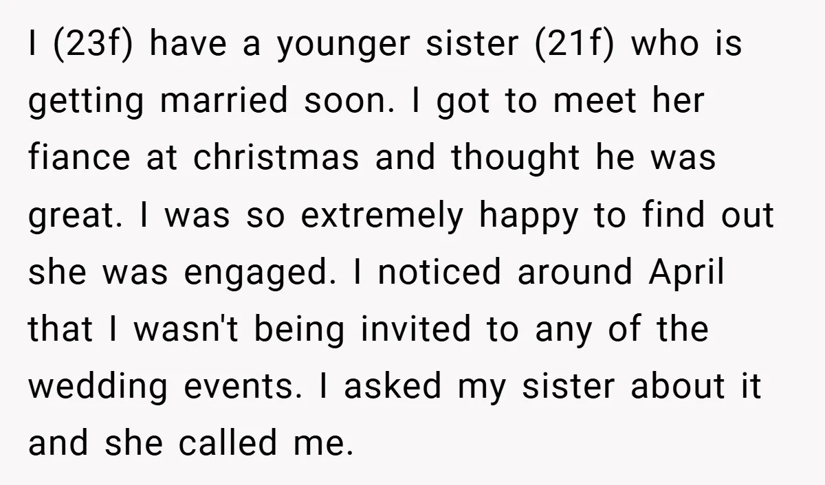 I (23f) have a younger sister (21f) who is getting married soon. I got to meet her fiance at christmas and thought he was great. I was so extremely happy...